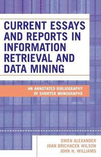 Cover image for Current Essays and Reports in Information Retrieval and Data Mining: An Annotated Bibliography of Shorter Monographs