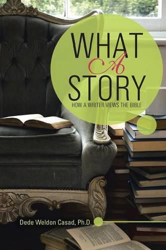 Cover image for What a Story: How a Writer Views the Bible