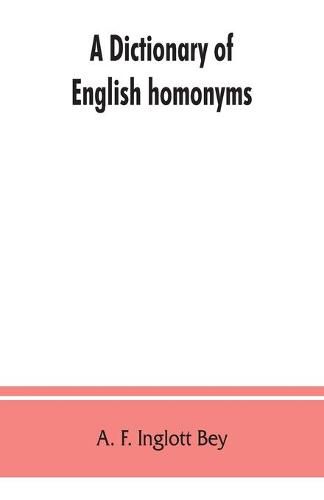 Cover image for A dictionary of English homonyms: pronouncing and explanatory