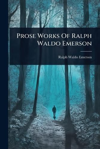 Cover image for Prose Works Of Ralph Waldo Emerson