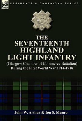 Cover image for The Seventeenth Highland Light Infantry (Glasgow Chamber of Commerce Battalion) During the First World War 1914-1918