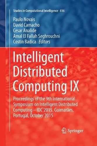 Cover image for Intelligent Distributed Computing IX: Proceedings of the 9th International Symposium on Intelligent Distributed Computing - IDC'2015, Guimaraes, Portugal, October 2015