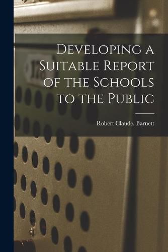 Developing a Suitable Report of the Schools to the Public