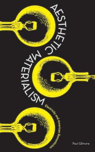 Cover image for Aesthetic Materialism: Electricity and American Romanticism