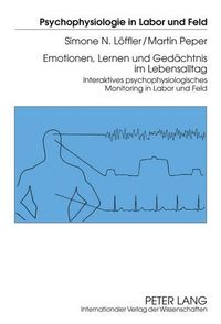 Cover image for Emotionen, Lernen Und Gedaechtnis Im Lebensalltag: Interaktives Psychophysiologisches Monitoring in Labor Und Feld