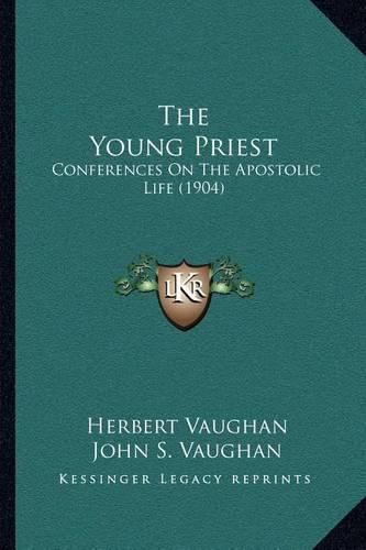 Cover image for The Young Priest: Conferences on the Apostolic Life (1904)