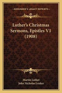 Cover image for Luther's Christmas Sermons, Epistles V1 (1908)