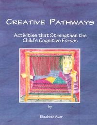 Cover image for Creative Pathways: Activities That Strengthen The Child's Cognitive Forces