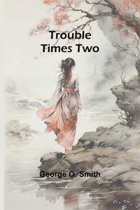 Cover image for Trouble Times Two