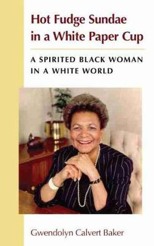 Cover image for Hot Fudge Sundae in a White Paper Cup: A Spirited Black Woman in a White World