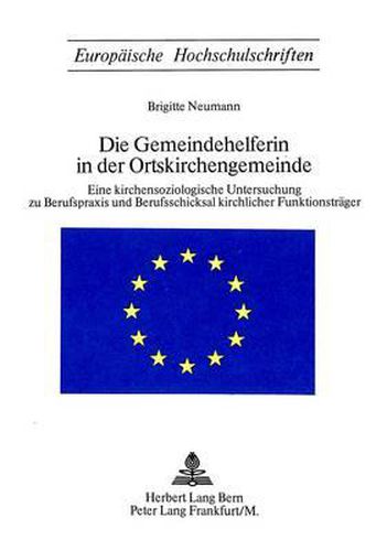 Cover image for Die Gemeindehelferin in Der Ortskirchengemeinde: Eine Kirchensoziologische Untersuchung Zu Berufspraxis Und Berufsschicksal Kirchlicher Funktionstraeger