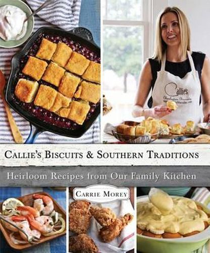 Cover image for Callie's Biscuits and Southern Traditions: Heirloom Recipes from Our Family Kitchen