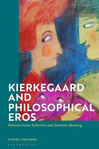 Cover image for Kierkegaard and Philosophical Eros: Between Ironic Reflection and Aesthetic Meaning