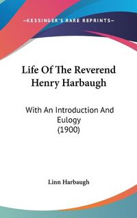 Cover image for Life of the Reverend Henry Harbaugh: With an Introduction and Eulogy (1900)