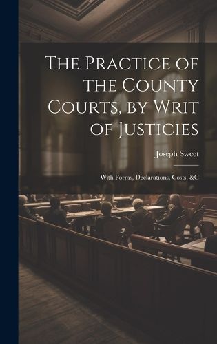 Cover image for The Practice of the County Courts, by Writ of Justicies