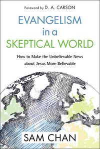 Cover image for Evangelism in a Skeptical World: How to Make the Unbelievable News about Jesus More Believable