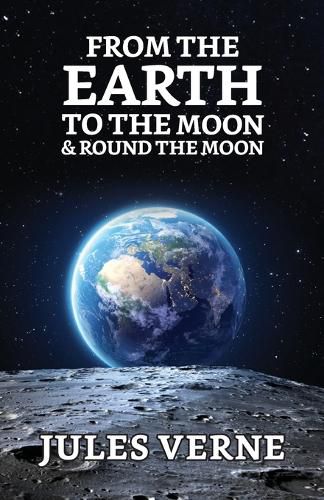 Cover image for From the Earth to the Moon & Round the Moon