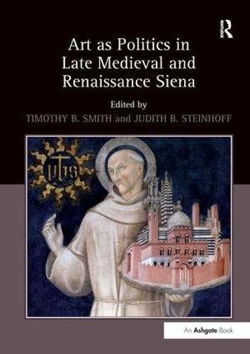 Cover image for Art as Politics in Late Medieval and Renaissance Siena