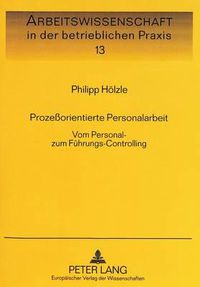 Cover image for Prozessorientierte Personalarbeit: Vom Personal- Zum Fuehrungs-Controlling