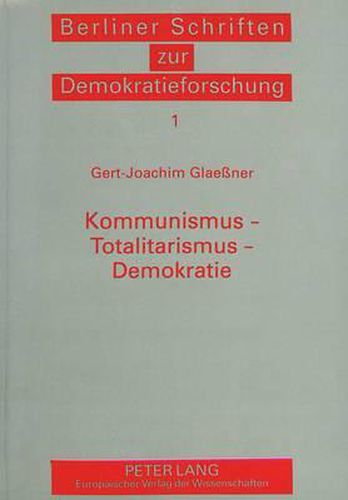 Kommunismus - Totalitarismus - Demokratie: Studien Zu Einer Saekularen Auseinandersetzung