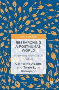 Cover image for Researching a Posthuman World: Interviews with Digital Objects