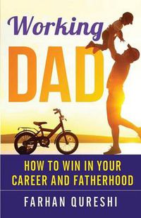 Cover image for Working Dad - How to Win in Your Career and Fatherhood