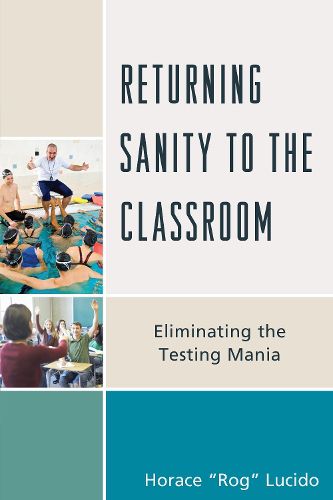 Cover image for Returning Sanity to the Classroom: Eliminating the Testing Mania