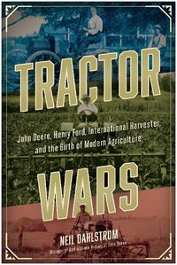 Cover image for Tractor Wars: John Deere, Henry Ford, International Harvester, and the Birth of Modern Agriculture