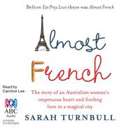 Cover image for Almost French: The Story of an Australian Woman's Impetuous Heart and Finding Love in a Magical City