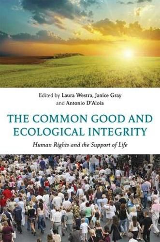 Cover image for The Common Good and Ecological Integrity: Human Rights and the Support of Life