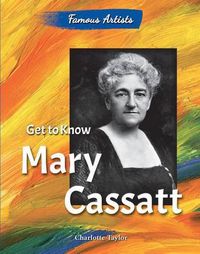 Cover image for Get to Know Mary Cassatt