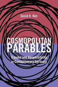 Cover image for Cosmopolitan Parables: Trauma and Responsibility in Contemporary Germany