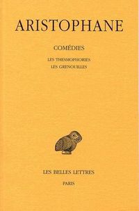 Cover image for Aristophane, Comedies: Tome IV: Les Thesmophories - Les Grenouilles