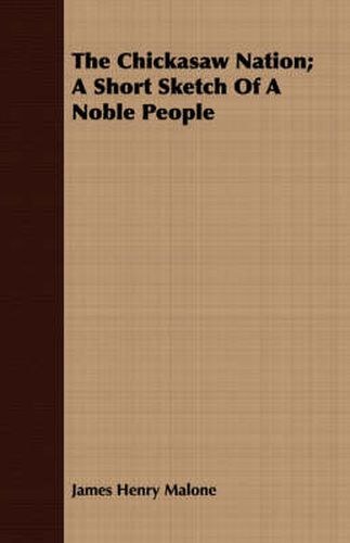 Cover image for The Chickasaw Nation; A Short Sketch Of A Noble People