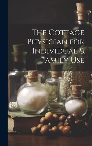 The Cottage Physician for Individual & Family Use