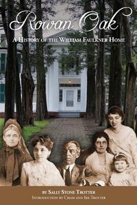 Cover image for Rowan Oak: A History of the William Faulkner Home