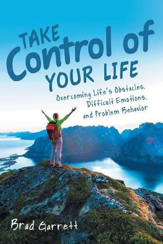 Cover image for Take Control of Your Life: Overcoming Life'S Obstacles, Difficult Emotions, and Problem Behavior
