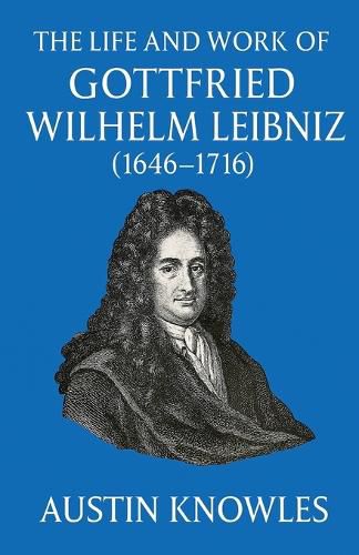 Cover image for The Life and Work of Gottfried Wilhelm Leibniz (1646-1716)