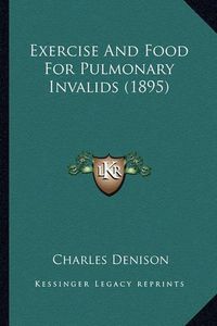 Cover image for Exercise and Food for Pulmonary Invalids (1895)