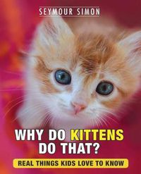 Cover image for Why Do Kittens Do That?: Real Things Kids Love to Know