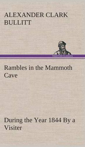 Rambles in the Mammoth Cave, during the Year 1844 By a Visiter