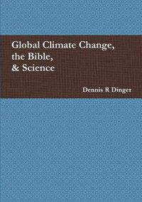 Cover image for Global Climate Change, the Bible, & Science