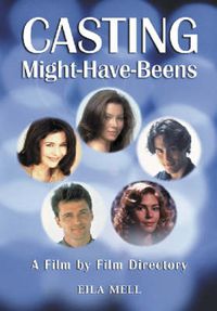Cover image for Casting Might-Have-Beens: A Film by Film Directory of Actors Considered for Roles Given to Others