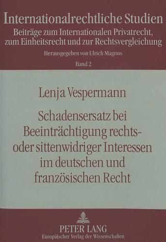 Cover image for Schadensersatz Bei Beeintraechtigung Rechts- Oder Sittenwidriger Interessen Im Deutschen Und Franzoesischen Recht