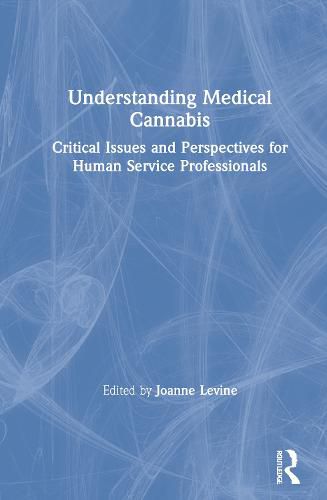 Cover image for Understanding Medical Cannabis: Critical Issues and Perspectives for Human Service Professionals