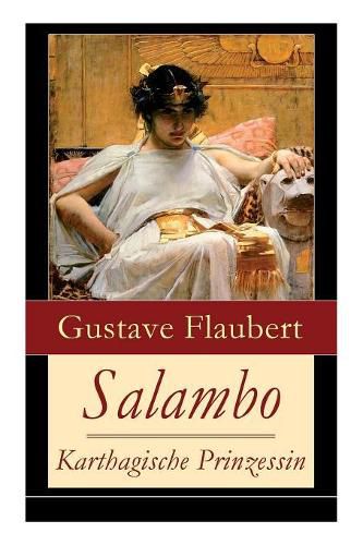 Salambo - Karthagische Prinzessin: Historischer Roman vom Kampf um Karthago (Das Leben nach dem ersten Punischen Krieg)