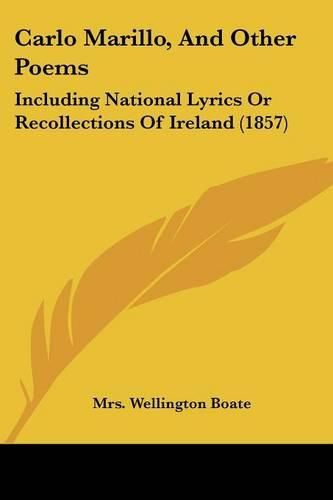 Cover image for Carlo Marillo, and Other Poems: Including National Lyrics or Recollections of Ireland (1857)