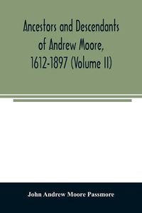 Cover image for Ancestors and descendants of Andrew Moore, 1612-1897 (Volume II)