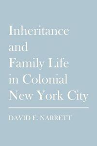 Cover image for Inheritance and Family Life in Colonial New York City