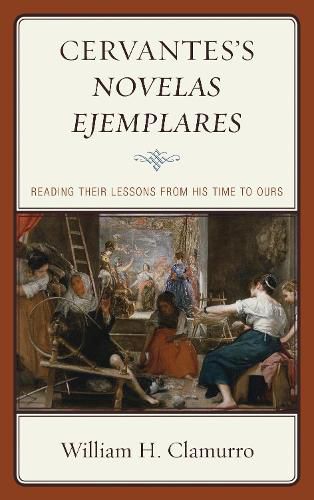 Cover image for Cervantes's Novelas ejemplares: Reading their Lessons from His Time to Ours